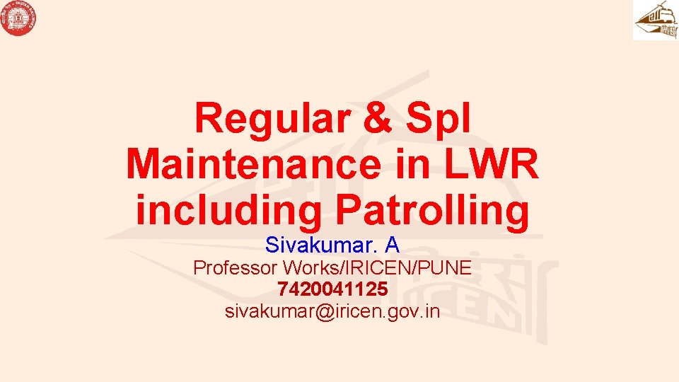 Regular & Spl Maintenance in LWR including Patrolling Sivakumar. A Professor Works/IRICEN/PUNE 7420041125 sivakumar@iricen. Regular & Spl Maintenance in LWR including Patrolling Sivakumar. A Professor Works/IRICEN/PUNE 7420041125 sivakumar@iricen.