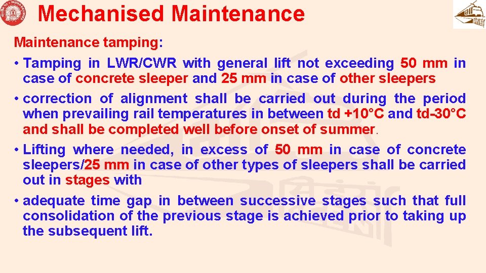 Mechanised Maintenance tamping: • Tamping in LWR/CWR with general lift not exceeding 50 mm Mechanised Maintenance tamping: • Tamping in LWR/CWR with general lift not exceeding 50 mm