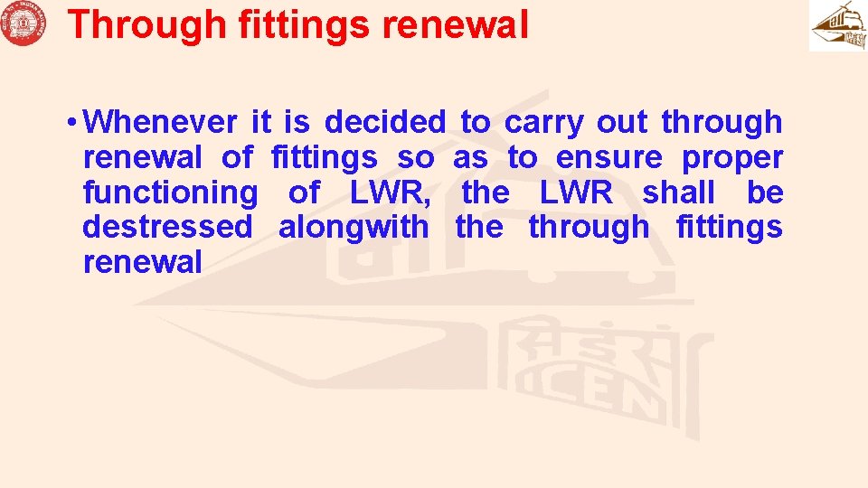 Through fittings renewal • Whenever it is decided to carry out through renewal of Through fittings renewal • Whenever it is decided to carry out through renewal of