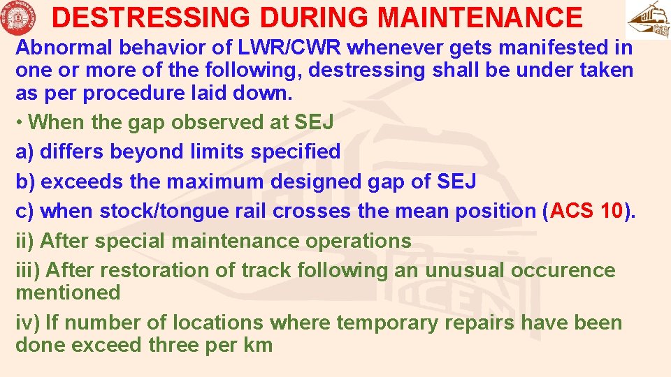 DESTRESSING DURING MAINTENANCE Abnormal behavior of LWR/CWR whenever gets manifested in one or more DESTRESSING DURING MAINTENANCE Abnormal behavior of LWR/CWR whenever gets manifested in one or more