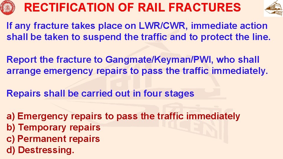 RECTIFICATION OF RAIL FRACTURES If any fracture takes place on LWR/CWR, immediate action shall RECTIFICATION OF RAIL FRACTURES If any fracture takes place on LWR/CWR, immediate action shall