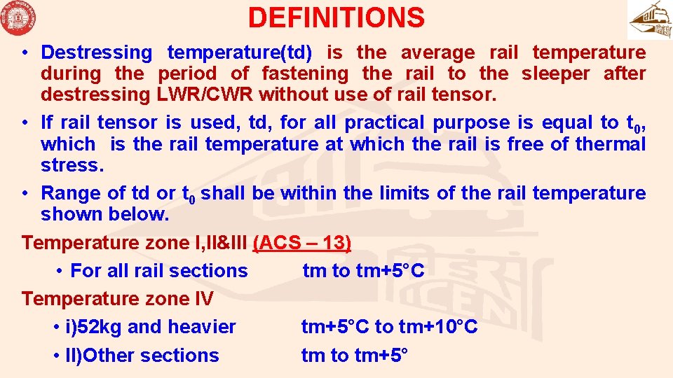 DEFINITIONS • Destressing temperature(td) is the average rail temperature during the period of fastening DEFINITIONS • Destressing temperature(td) is the average rail temperature during the period of fastening