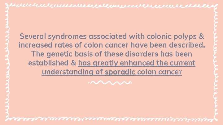 Several syndromes associated with colonic polyps & increased rates of colon cancer have been Several syndromes associated with colonic polyps & increased rates of colon cancer have been