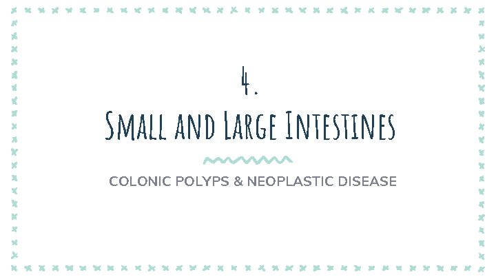 4. Small and Large Intestines COLONIC POLYPS & NEOPLASTIC DISEASE 4. Small and Large Intestines COLONIC POLYPS & NEOPLASTIC DISEASE