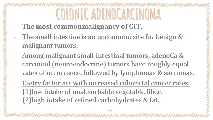 COLONIC ADENOCARCINOMA The most commonmalignancy of GIT. ‐ The small intestine is an uncommon COLONIC ADENOCARCINOMA The most commonmalignancy of GIT. ‐ The small intestine is an uncommon