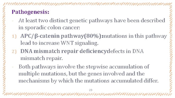 Pathogenesis: ‐ At least two distinct genetic pathways have been described in sporadic colon Pathogenesis: ‐ At least two distinct genetic pathways have been described in sporadic colon