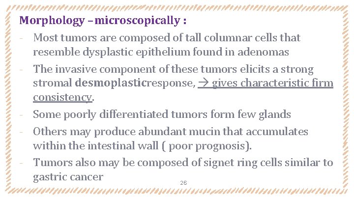 Morphology – microscopically : ‐ Most tumors are composed of tall columnar cells that Morphology – microscopically : ‐ Most tumors are composed of tall columnar cells that