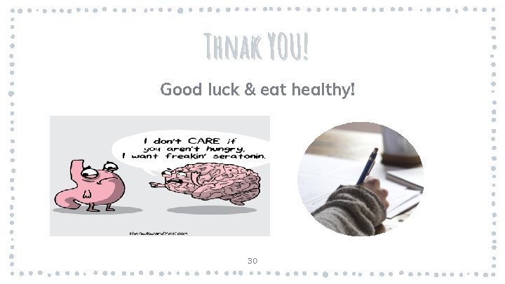 Thnak YOU! Good luck & eat healthy! 30 Thnak YOU! Good luck & eat healthy! 30