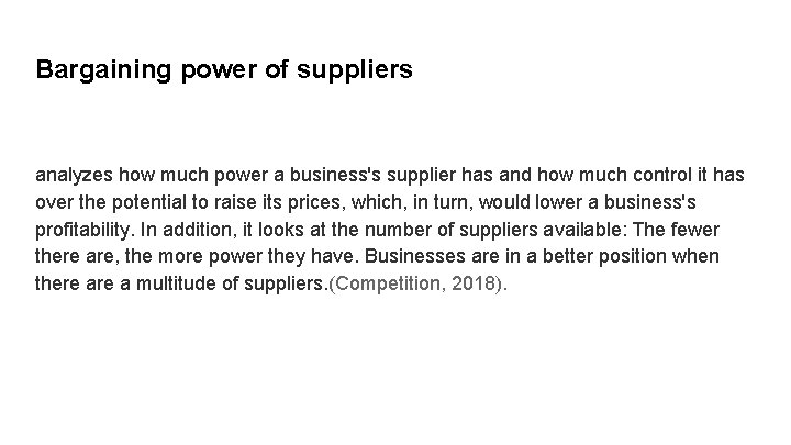 Bargaining power of suppliers analyzes how much power a business's supplier has and how