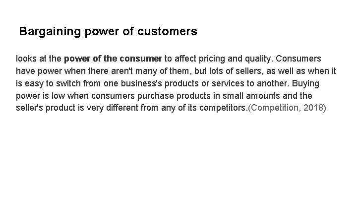 Bargaining power of customers looks at the power of the consumer to affect pricing