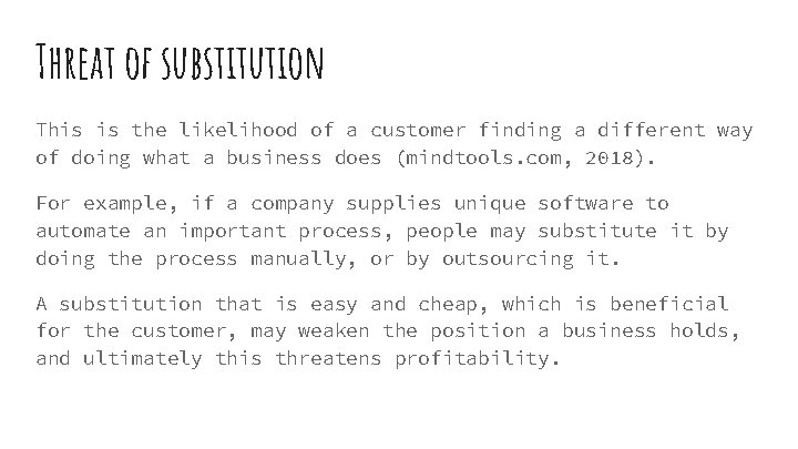 Threat of substitution This is the likelihood of a customer finding a different way