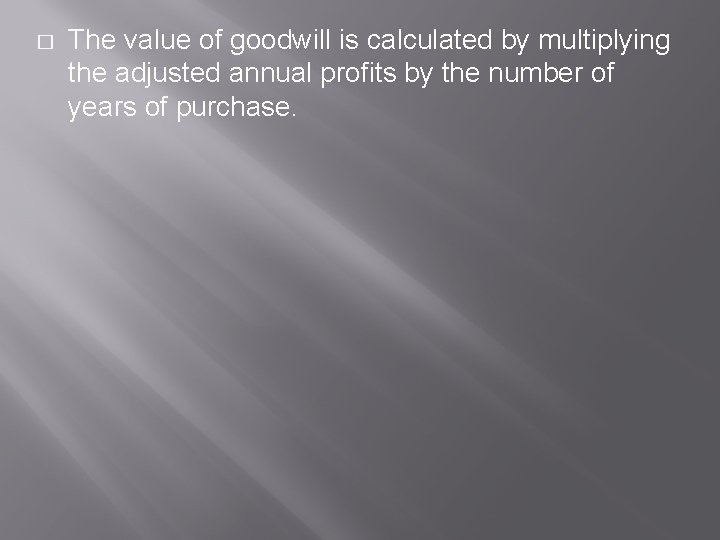 � The value of goodwill is calculated by multiplying the adjusted annual profits by
