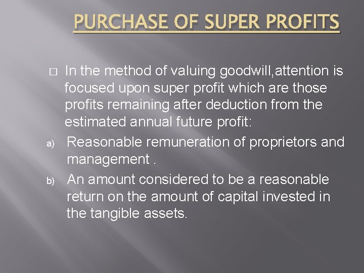 PURCHASE OF SUPER PROFITS � a) b) In the method of valuing goodwill, attention