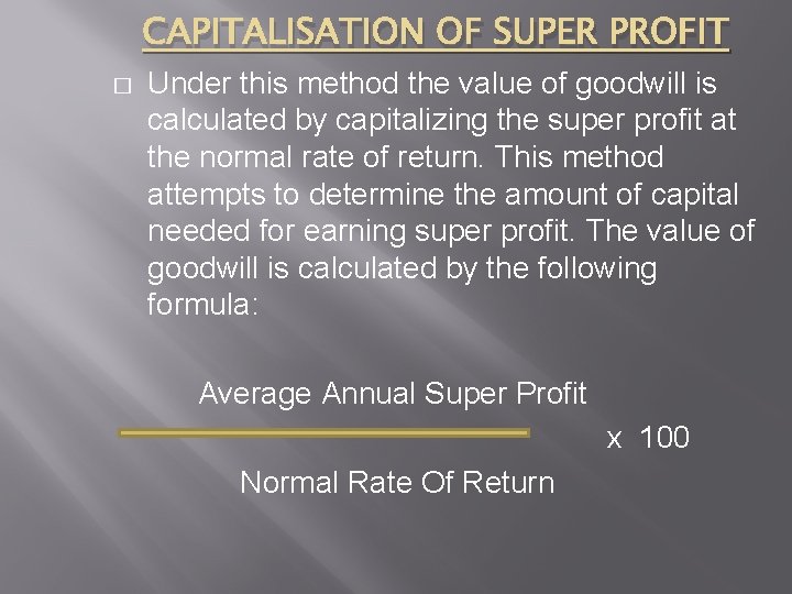 CAPITALISATION OF SUPER PROFIT � Under this method the value of goodwill is calculated