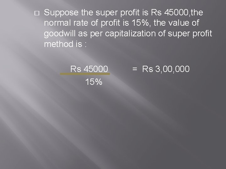 � Suppose the super profit is Rs 45000, the normal rate of profit is