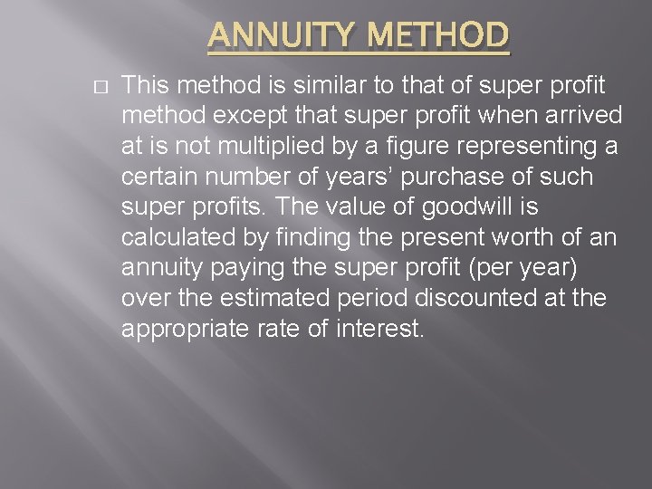 ANNUITY METHOD � This method is similar to that of super profit method except