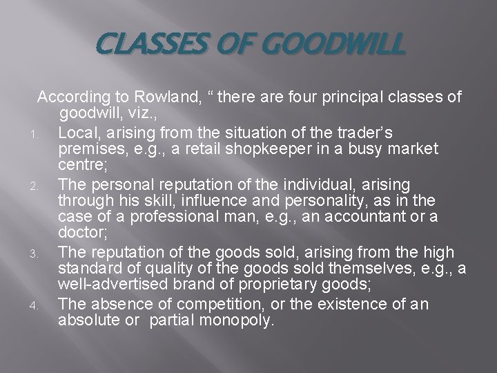 CLASSES OF GOODWILL According to Rowland, “ there are four principal classes of goodwill, CLASSES OF GOODWILL According to Rowland, “ there are four principal classes of goodwill,