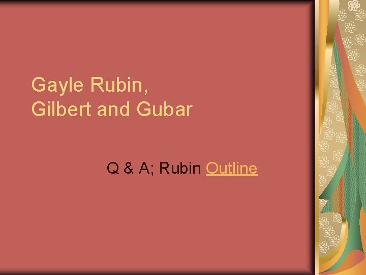 Gayle Rubin, Gilbert and Gubar Q & A; Rubin Outline 