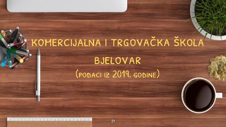 komercijalna i trgovačka škola bjelovar (podaci iz 2019. godine) 21 