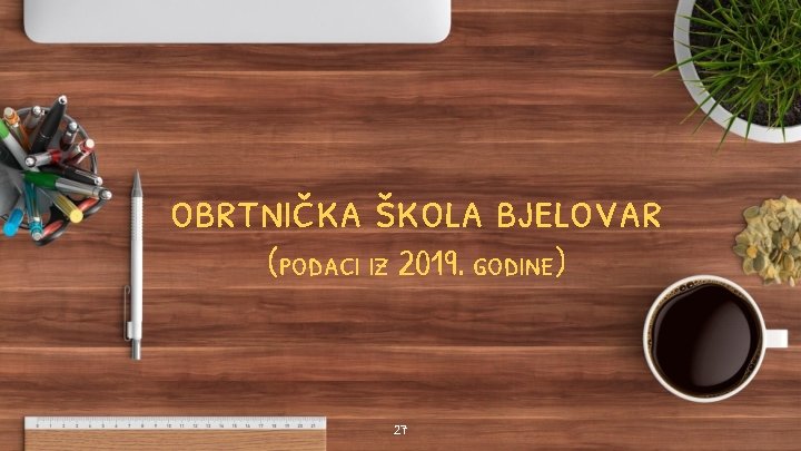 obrtnička škola bjelovar (podaci iz 2019. godine) 27 