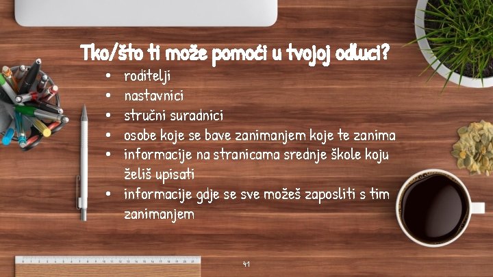 Tko/što ti može pomoći u tvojoj odluci? roditelji nastavnici stručni suradnici osobe koje se