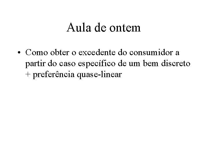 Aula de ontem • Como obter o excedente do consumidor a partir do caso