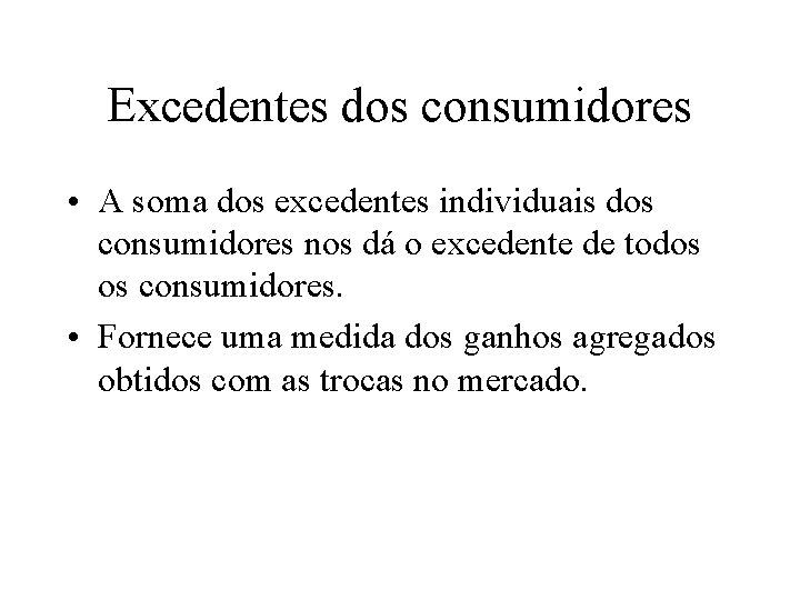 Excedentes dos consumidores • A soma dos excedentes individuais dos consumidores nos dá o