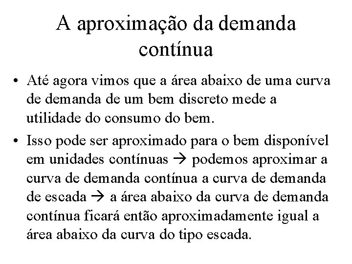 A aproximação da demanda contínua • Até agora vimos que a área abaixo de