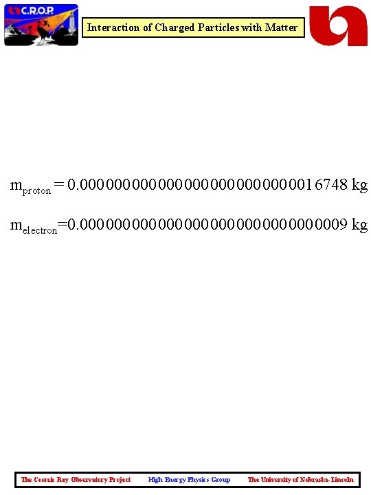 Interaction of Charged Particles with Matter mproton = 0. 000 000 001 6748 kg