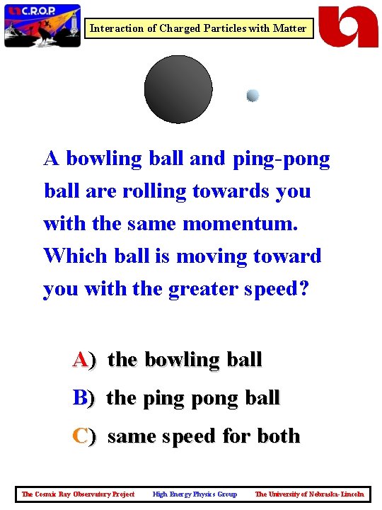 Interaction of Charged Particles with Matter A bowling ball and ping-pong ball are rolling