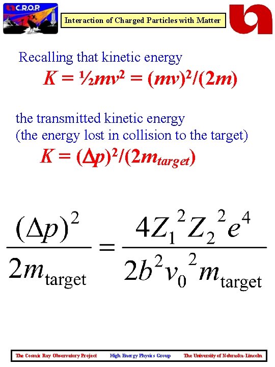Interaction of Charged Particles with Matter Recalling that kinetic energy K = ½mv 2