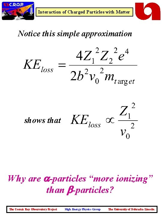 Interaction of Charged Particles with Matter Notice this simple approximation shows that Why are