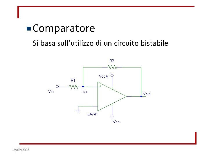 Comparatore Si basa sull’utilizzo di un circuito bistabile 19/09/2008 