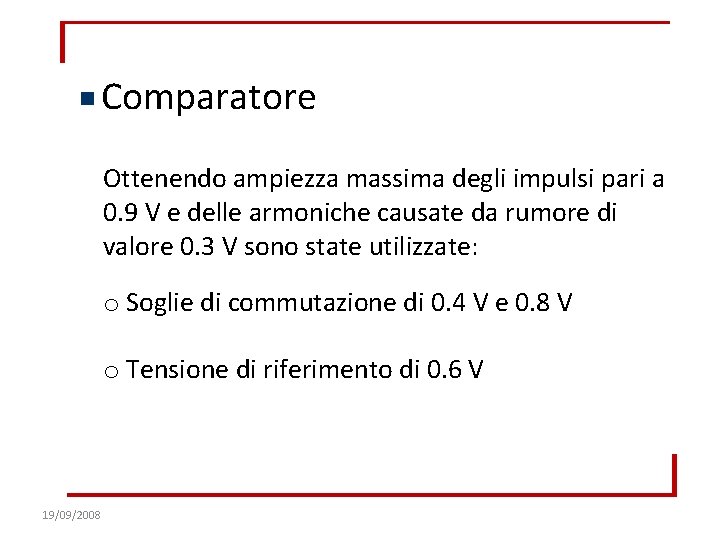 Comparatore Ottenendo ampiezza massima degli impulsi pari a 0. 9 V e delle armoniche