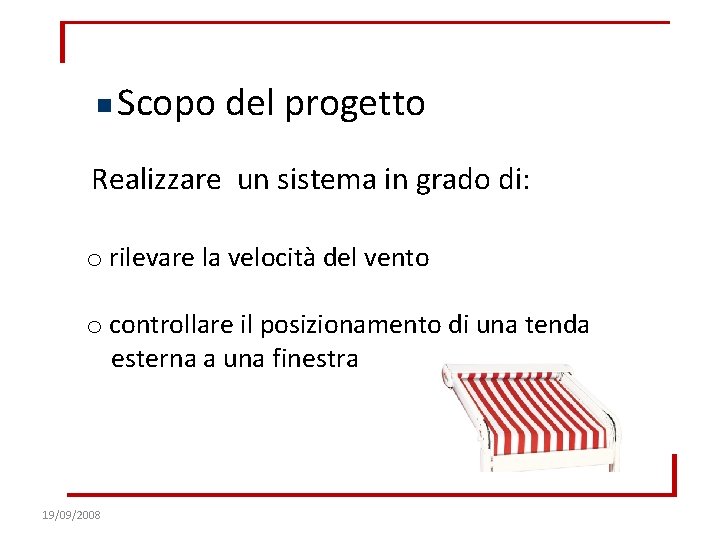 Scopo del progetto Realizzare un sistema in grado di: o rilevare la velocità del