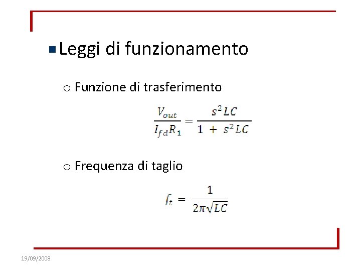 Leggi di funzionamento o Funzione di trasferimento o Frequenza di taglio 19/09/2008 