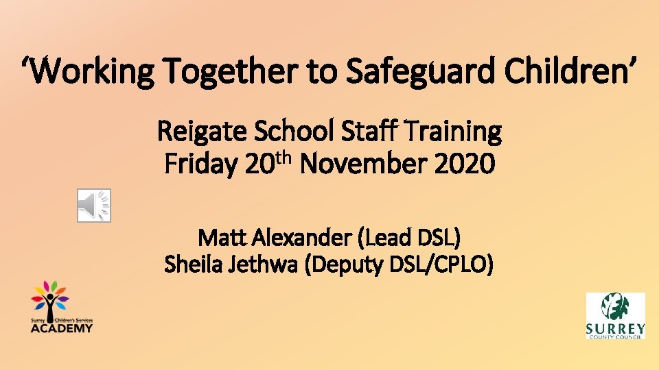 ‘Working Together to Safeguard Children’ Reigate School Staff Training Friday 20 th November 2020 ‘Working Together to Safeguard Children’ Reigate School Staff Training Friday 20 th November 2020