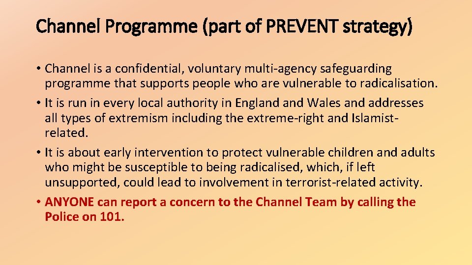 Channel Programme (part of PREVENT strategy) • Channel is a confidential, voluntary multi-agency safeguarding Channel Programme (part of PREVENT strategy) • Channel is a confidential, voluntary multi-agency safeguarding