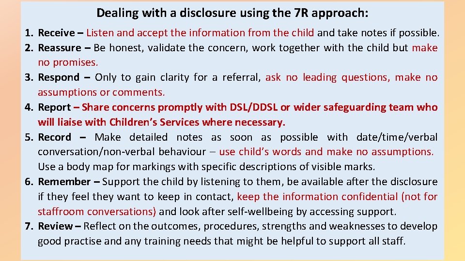 Dealing with a disclosure using the 7 R approach: 1. Receive – Listen and Dealing with a disclosure using the 7 R approach: 1. Receive – Listen and