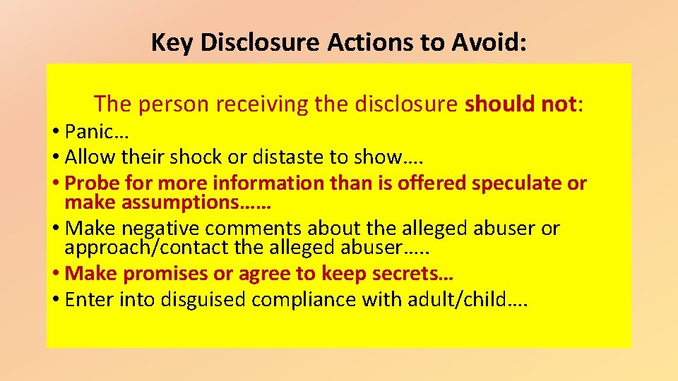 Key Disclosure Actions to Avoid: The person receiving the disclosure should not: • Panic… Key Disclosure Actions to Avoid: The person receiving the disclosure should not: • Panic…