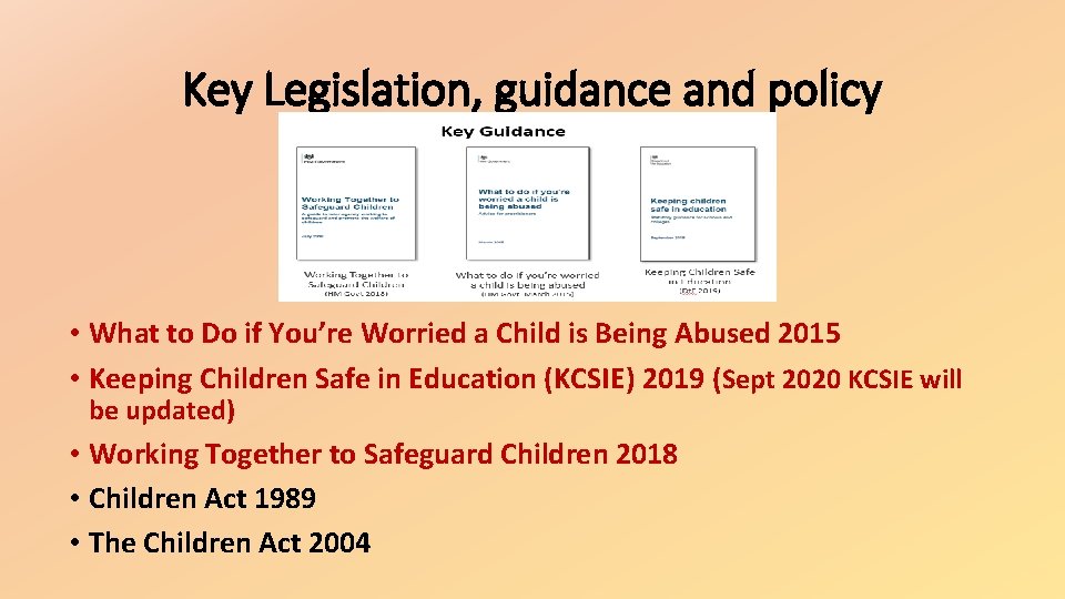 Key Legislation, guidance and policy • What to Do if You’re Worried a Child Key Legislation, guidance and policy • What to Do if You’re Worried a Child