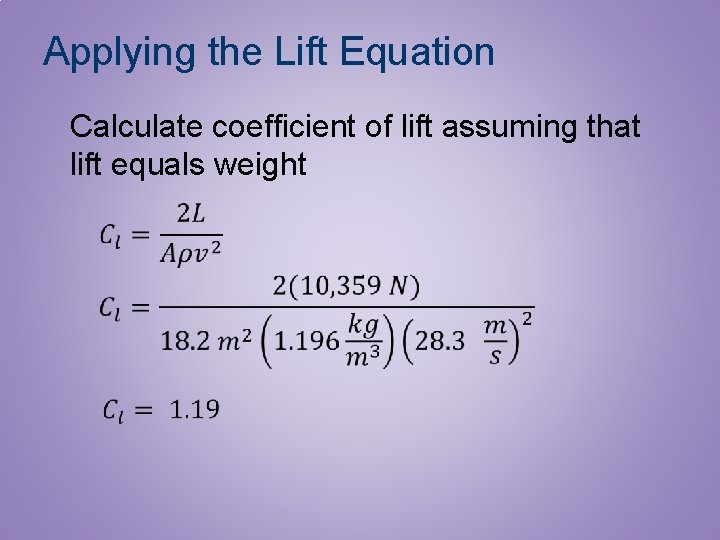 Applying the Lift Equation Calculate coefficient of lift assuming that lift equals weight 