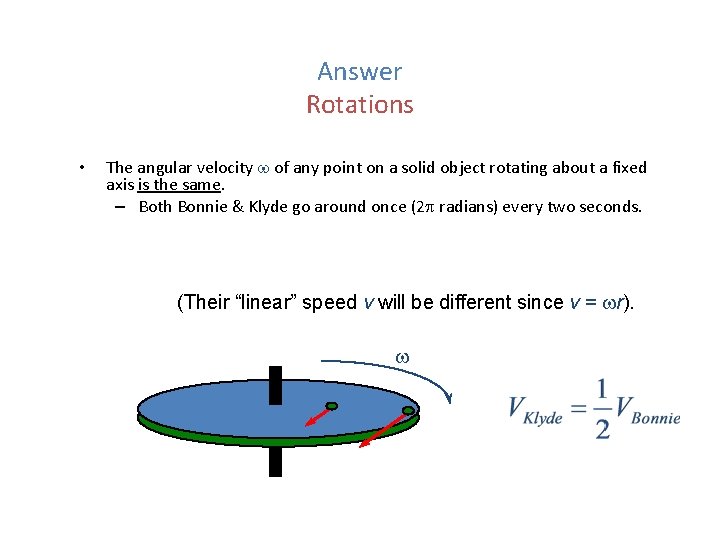 Answer Rotations • The angular velocity of any point on a solid object rotating