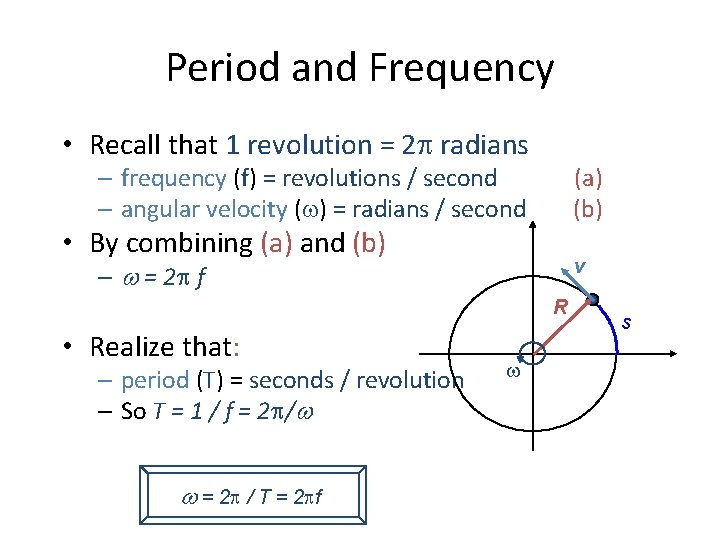 Period and Frequency • Recall that 1 revolution = 2 radians – frequency (f)