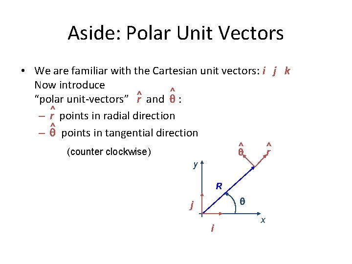 Aside: Polar Unit Vectors • We are familiar with the Cartesian unit vectors: i