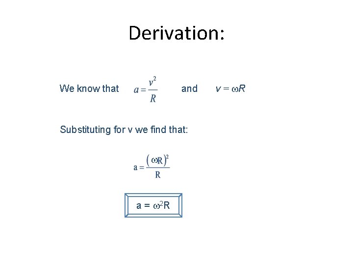 Derivation: We know that and Substituting for v we find that: a = 2