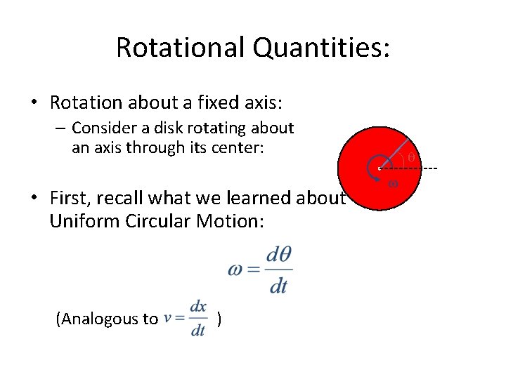 Rotational Quantities: • Rotation about a fixed axis: – Consider a disk rotating about