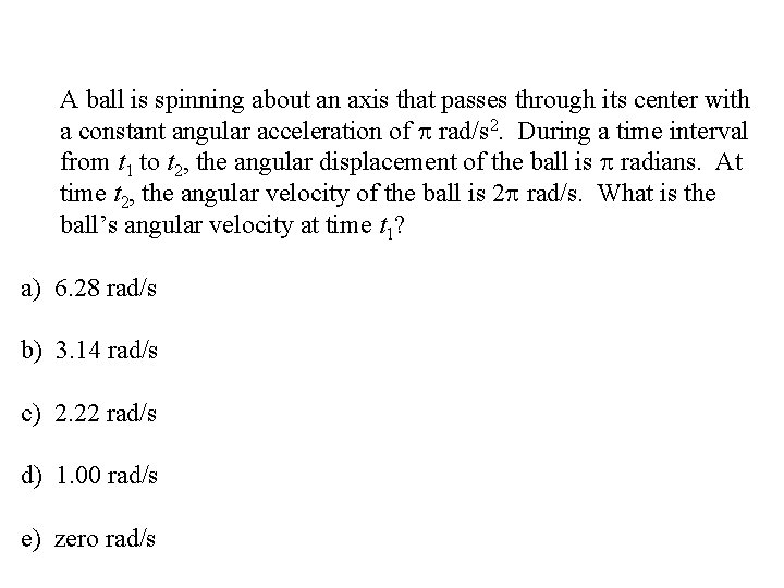 A ball is spinning about an axis that passes through its center with a