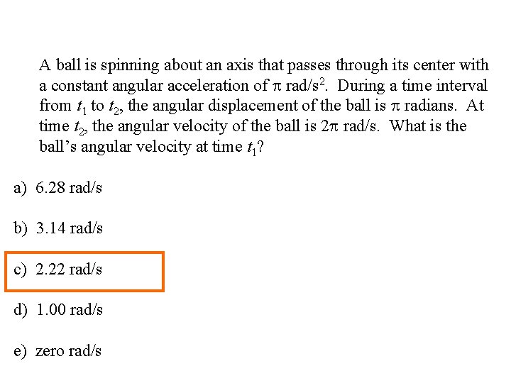 A ball is spinning about an axis that passes through its center with a