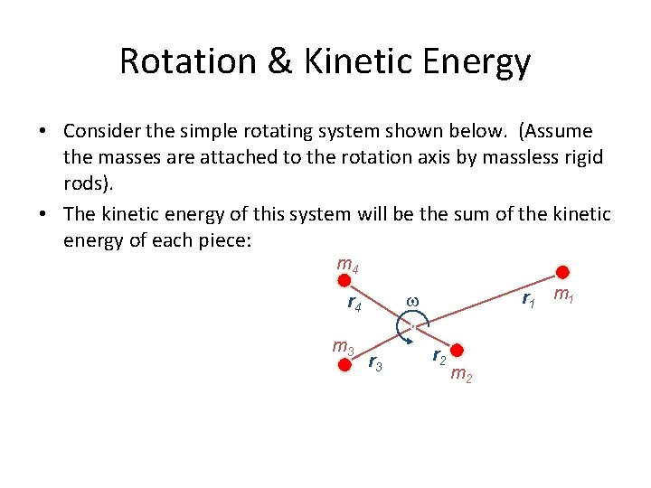 Rotation & Kinetic Energy • Consider the simple rotating system shown below. (Assume the